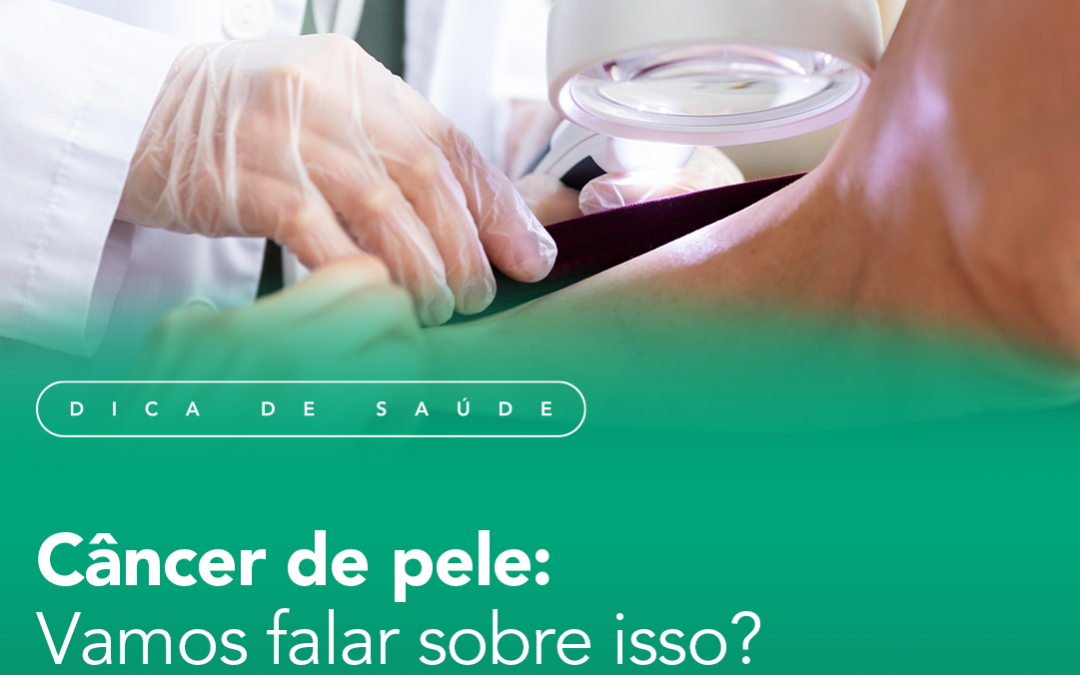 Câncer de pele: Vamos falar sobre isso?